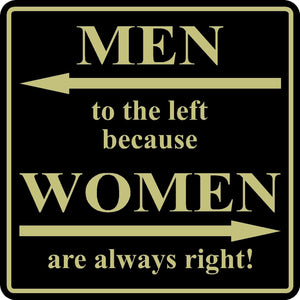 Funny Home Decor Sign Men To The Left Because Women Are Always Right 12" x 12"