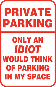 Private Parking Only an Idiot Would Park Here  Aluminum Metal Street Sign Garage
